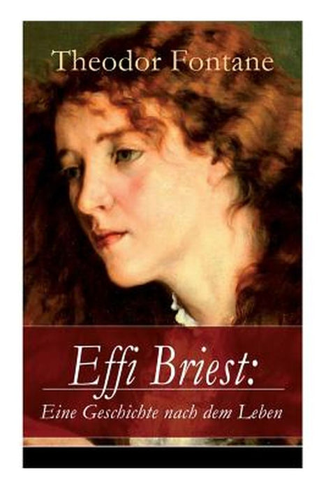 Effi Briest: Eine Geschichte Nach Dem Leben (Vollständige Ausgabe) by Fontane, Theodor