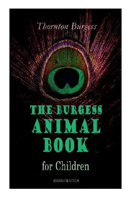 THE Burgess Animal Book for Children (Illustrated): Wonderful & Educational Nature and Animal Stories for Kids by Thornton Burgess