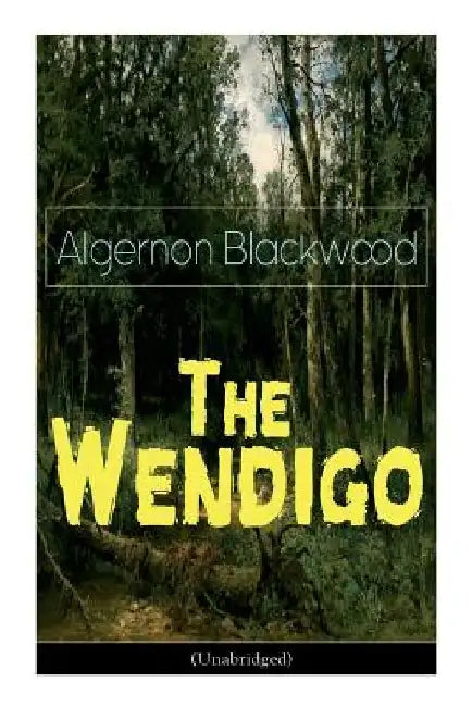 The Wendigo (Unabridged): Horror Classic by Algernon Blackwood