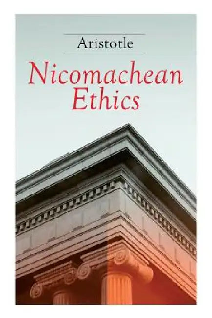 Nicomachean Ethics: Complete Edition by Aristotle