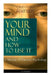 Your Mind and How to Use It: A Manual of Practical Psychology (Unabridged) by William Walker Atkinson