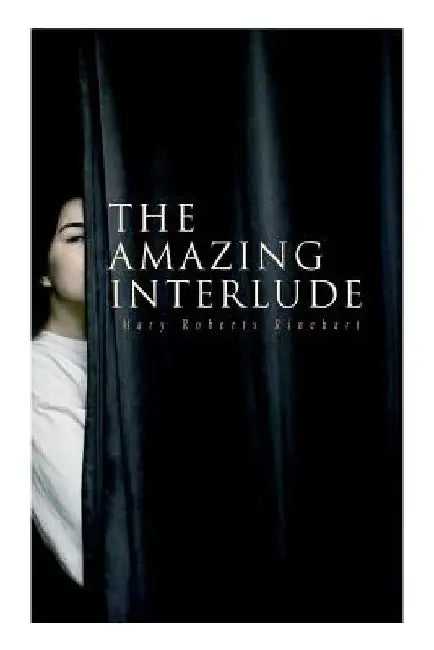 The Amazing Interlude: Spy Mystery Novel by Mary Roberts Rinehart