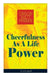 Cheerfulness As A Life Power (Unabridged): How to Avoid the Soul-Consuming and Friction-Wearing Tendencies of Everyday Life by Orison Swett Marden