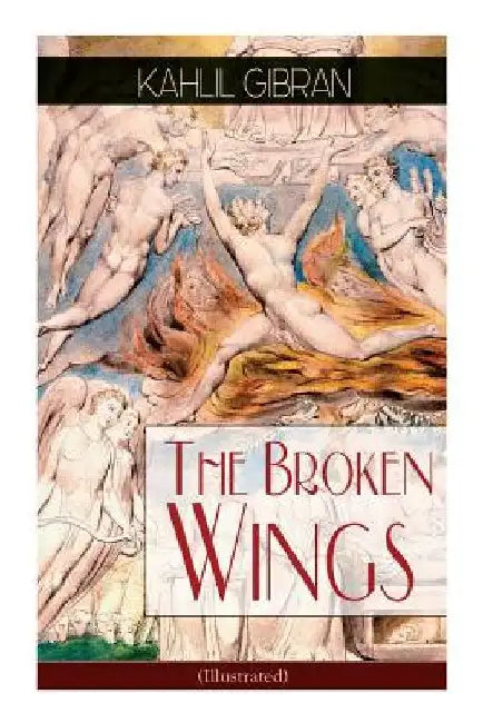 The Broken Wings (Illustrated): Poetic Romance Novel by Kahlil Gibran