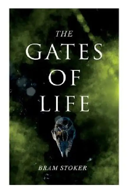 The Gates of Life by Bram Stoker