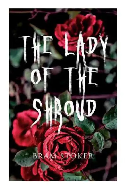 The Lady of the Shroud: A Vampire Tale - Bram Stoker's Horror Classic by Bram Stoker
