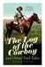 The Log of the Cowboy and Other Trail Tales - 5 Western Novels in One Volume: True Life Narratives of Texas Cowboys and Adventure Novels by Andy Adams