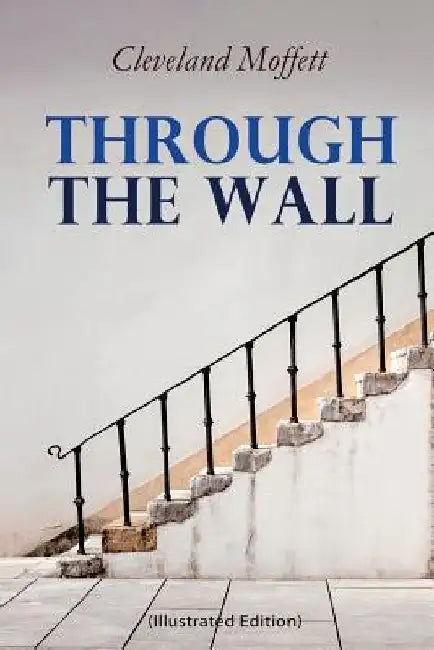 Through the Wall (Illustrated Edition): A Locked-Room Detective Mystery by Cleveland Moffett