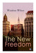 The New Freedom: The Old Order Changeth: Freemen Need No Guardians by Woodrow Wilson