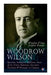 Woodrow Wilson: Speeches, Inaugural Addresses, State of the Union Addresses, Executive Decisions & Messages to Congress by Woodrow Wilson
