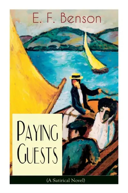 Paying Guests (A Satirical Novel): From the author of Queen Lucia, Miss Mapp, Lucia in London, Mapp and Lucia, Lucia's Progress, Trouble for Lucia, The Relentless City, Dodo, Spook Stories, The Room in the Tower and many more by E F Benson