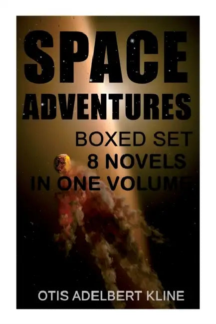 SPACE ADVENTURES Boxed Set - 8 Novels in One Volume: Science-Fantasy Collection, Including The Complete Venus Trilogy, The Swordsman of Mars, The Outlaws of Mars, Maza of the Moon, The Man from the Moon & A Vision of Venus by Paul Garson