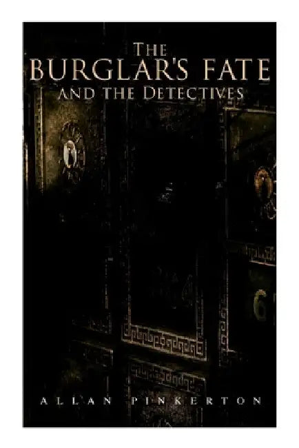 The Burglar's Fate and the Detectives: Based on True Events by Allan Pinkerton