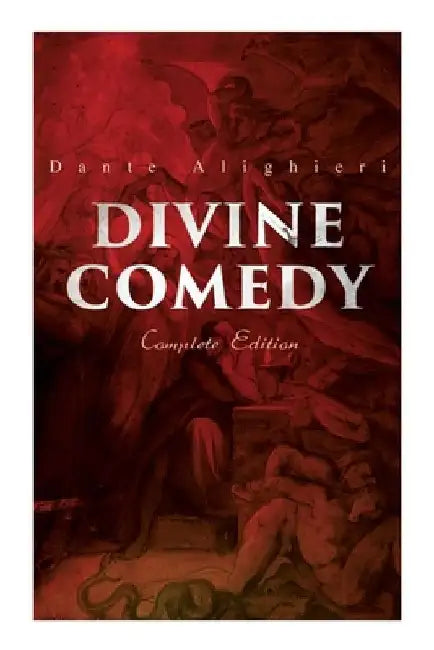 Divine Comedy (Complete Edition): Illustrated & Annotated by Dante Alighieri