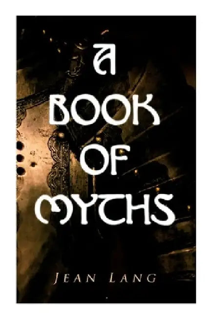 A Book of Myths: Folklore Tales & Legends From Around the World by Jean Lang
