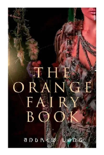 The Orange Fairy Book: 33 Traditional Stories & Fairy Tales by Andrew Lang