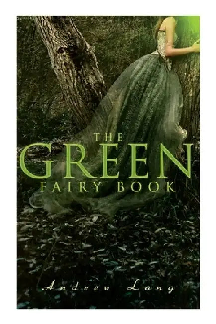 The Green Fairy Book: 42 Traditional Stories & Fairly Tales by Andrew Lang