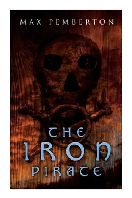 The Iron Pirate: Sea Adventure Novel by Max Pemberton