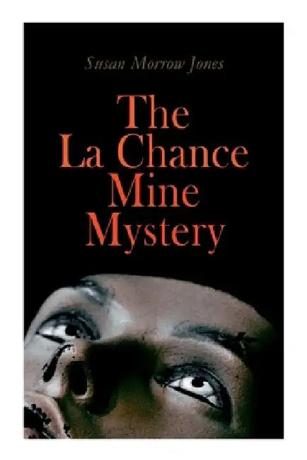 The La Chance Mine Mystery: Romance, Murder and Suspense by Susan Morrow Jones