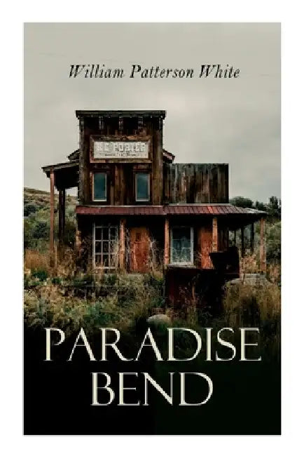 Paradise Bend: Western Novel by William Patterson White