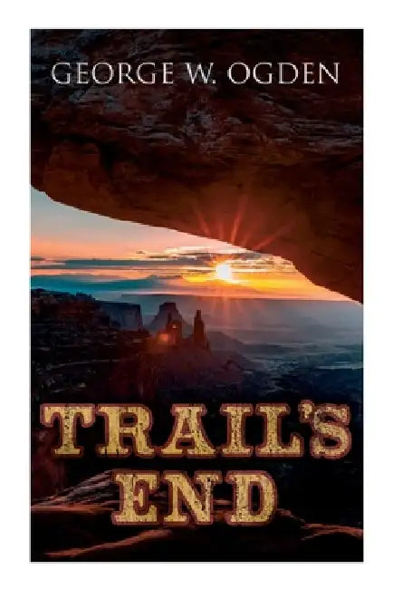 Trail's End: Western Novel by George W. Ogden