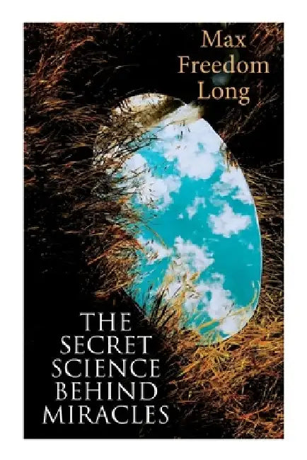 The Secret Science Behind Miracles by Max Freedom Long