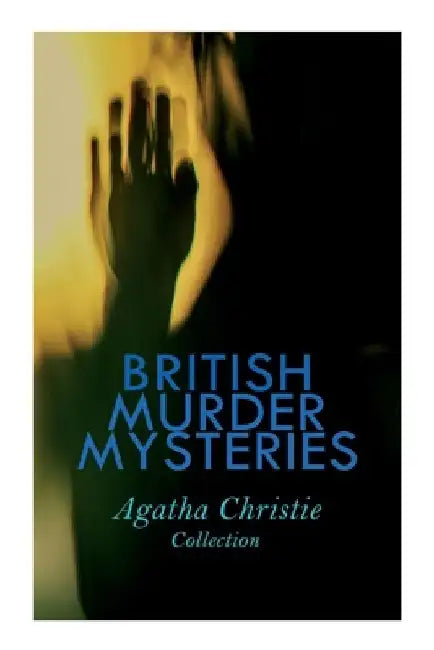 British Murder Mysteries - Agatha Christie Collection: The Man in the Brown Suit, the Secret Adversary, the Murder on the Links, Hercule Poirot's Case by Agatha Christie