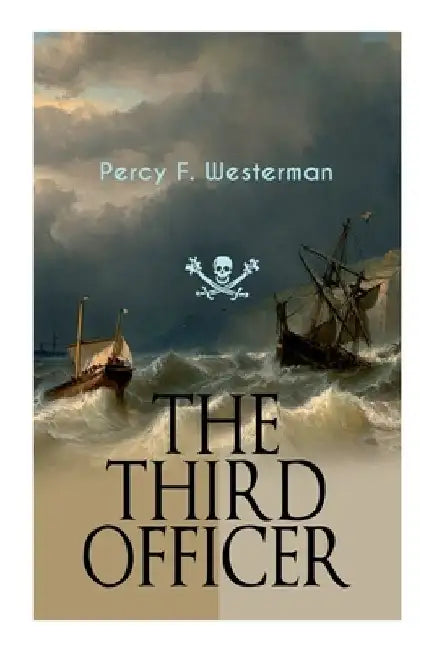 The Third Officer: Maritime Novel Featuring Pirates and Daring Sea Adventures by Percy F. Westerman