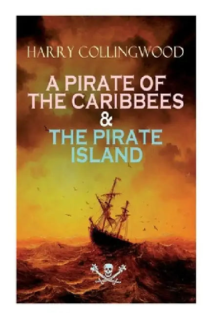 A Pirate of the Caribbees & the Pirate Island by Harry Collingwood