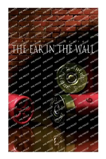 The Ear in the Wall: Detective Craig Kennedy's Mystery Case by Arthur B. Reeve