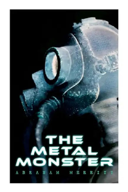 The Metal Monster: Science Fantasy Novel by Abraham Merritt