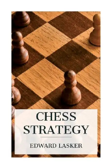 Chess Strategy by Edward Lasker