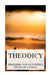 Theodicy: Essays on the Goodness of God, the Freedom of Man and the Origin of Evil by Gottfried Wilhelm Freiherr Leibniz