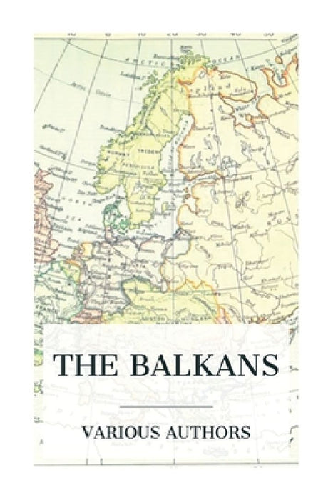 The Balkans: A History of Bulgaria-Serbia-Greece-Rumania-Turkey by Arnold Toynbee