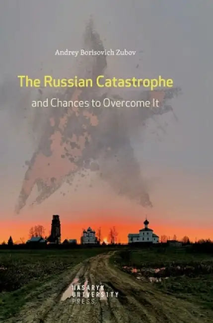 The Russian Catastrophe and Chances to Overcome It by Andrey Borisovich Zubov