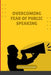 Overcoming Fear of Public Speaking by Emmanuel Joseph