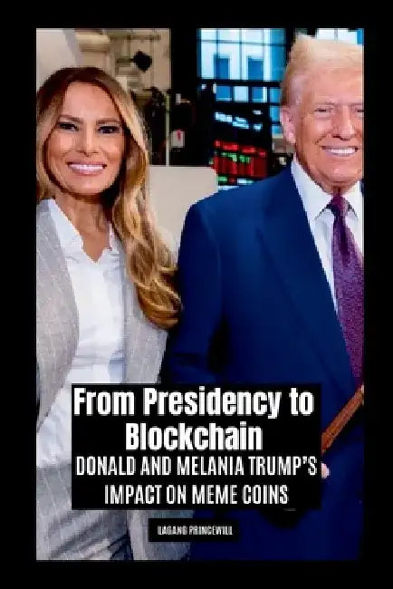 From Presidency to Blockchain: Donald and Melania Trump's Impact on Meme Coins by Lagang Princewill