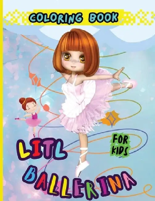 Litl Ballerina Coloring Book For Kids: Creative Ballet and Dance Coloring Book for Ages 4-8 by Peter