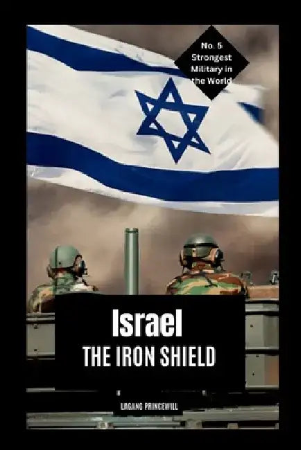 Israel: The Iron Shield: The Iron Shield"Book by Lagang Princewill