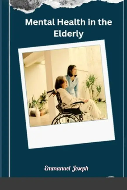 Mental Health in the Elderly by Emmanuel Joseph