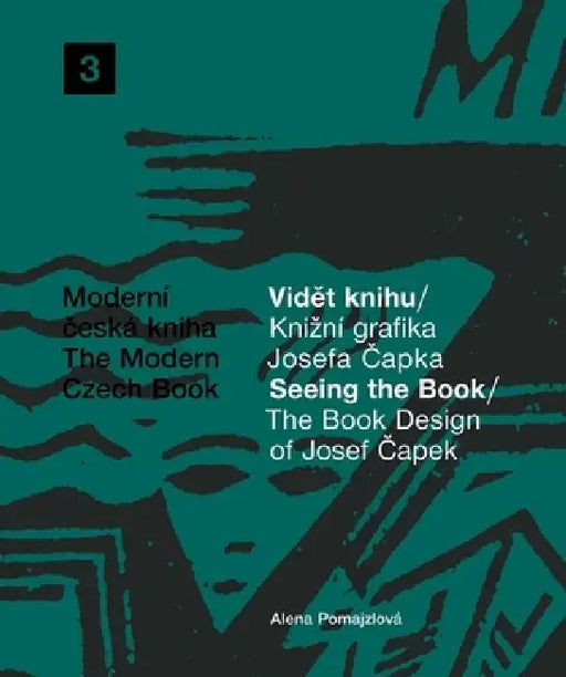 The Book Design of Josef Capek: Seeing the Book: The Modern Czech Book 3 by Josef Capek, Alena Pomajzlová