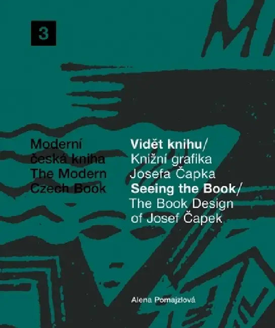 The Book Design of Josef Capek: Seeing the Book: The Modern Czech Book 3 by Josef Capek, Alena Pomajzlová