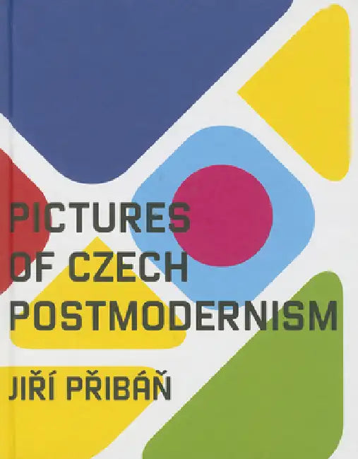 Pictures of Czech Postmodernism by Jirí Pribán, Ivan Mecl