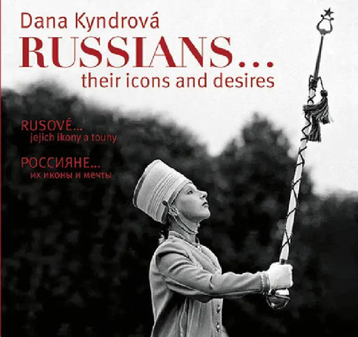 Dana Kyndrová Russians...: Their Icons and Desires by Dana Kyndrová
