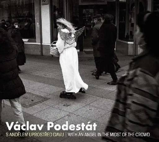 Václav Podestát: With an Angel in the Midst of the Crowd by Václav Podestát