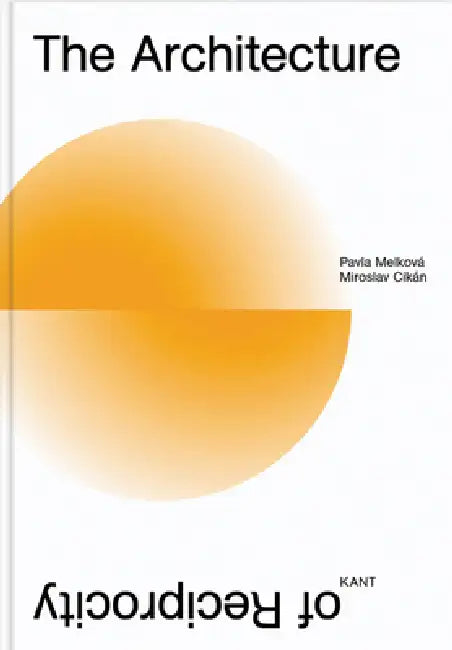 The Architecture of Reciprocity by Pavla Melkova, Miroslav Cikán
