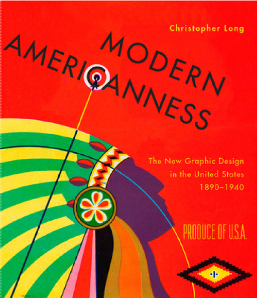 Modern Americanness: The New Graphic Design in the United States 1890-1940 by Christopher Long