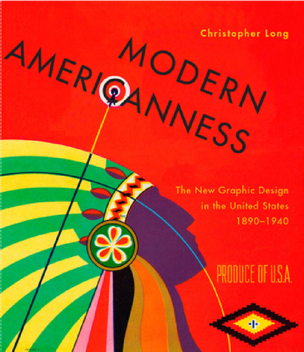 Modern Americanness: The New Graphic Design in the United States 1890-1940 by Christopher Long