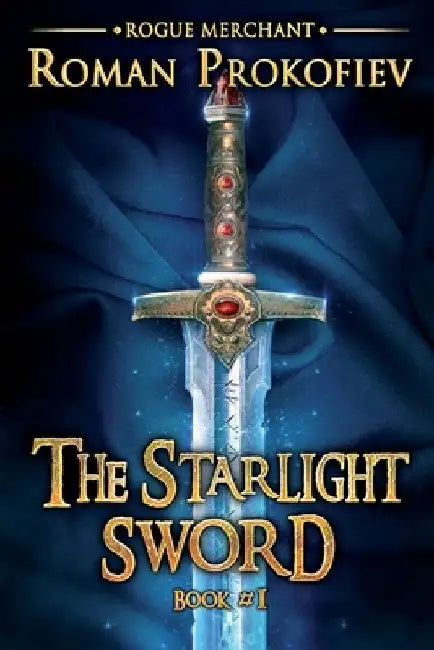 The Starlight Sword (Rogue Merchant Book #1): LitRPG Series by Roman Prokofiev