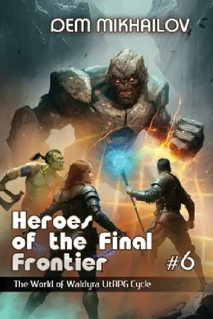 Heroes of the Final Frontier (Book #6): The World of Waldyra LitRPG Cycle by Dem Mikhailov